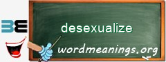 WordMeaning blackboard for desexualize